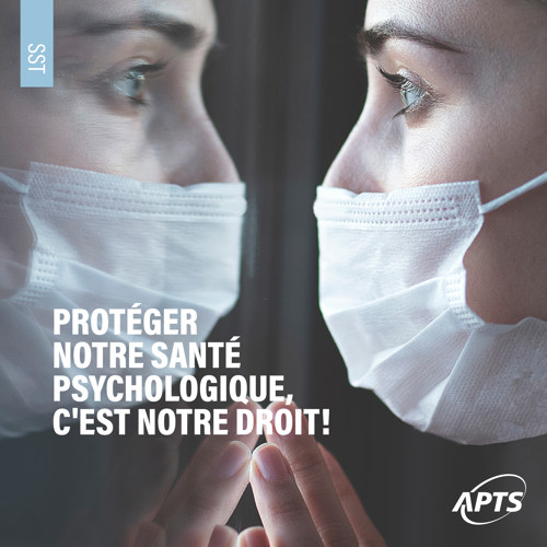 Protéger notre santé psychologique, c’est notre droit! - APTS Protéger notre santé psychologique, c’est notre droit! - APTS