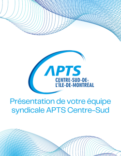 Présentation de l'équipe syndicale APTS Centre-Sud Présentation de l'équipe syndicale APTS Centre-Sud