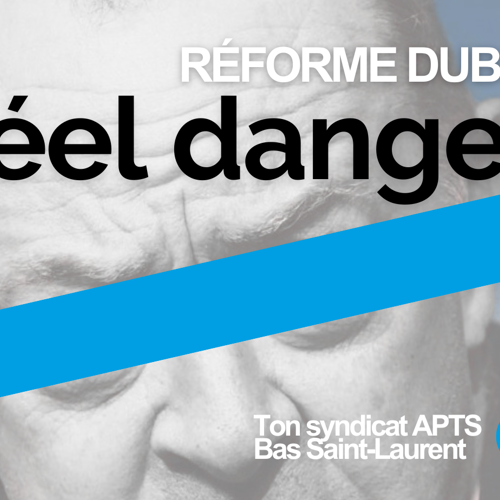 Image RÉFORME DUBÉ: RÉEL DANGER - APTS Image RÉFORME DUBÉ: RÉEL DANGER - APTS