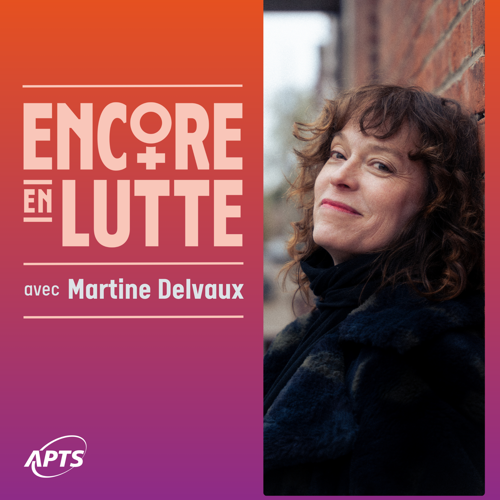 Causerie avec Martine Delvaux | Encore en lutte! - APTS