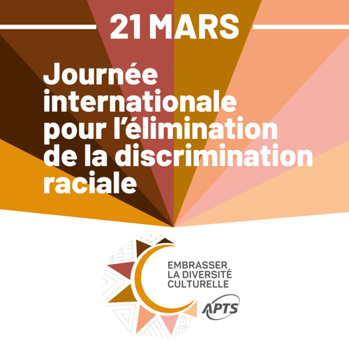 21 mars - Journée internationale pour l'élimination de la discrimination raciale - APTS