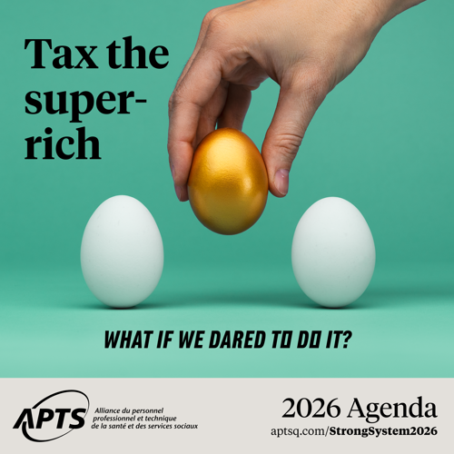 Tax the super-rich, what if we dared to do it? The APTS suggests new sources of revenue to protect the health and social services system - APTS