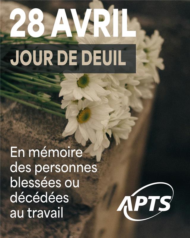 28 avril | Jour de deuil | Commémoration des personnes décédées ou blessées au travail - APTS