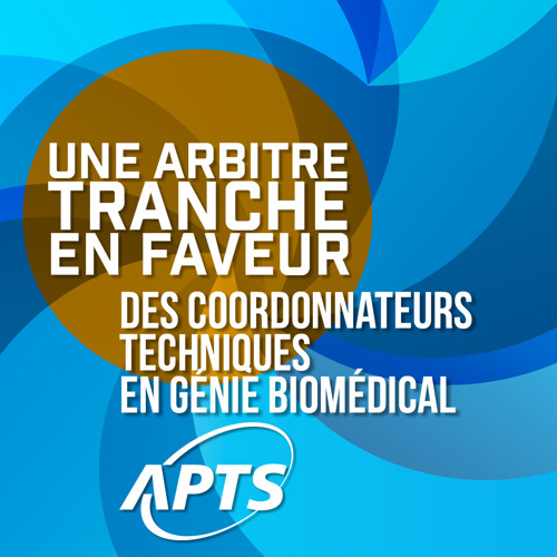 Titre d’emploi de coordonnateur technique en génie biomédical | L’APTS obtient une décision arbitrale favorable - APTS